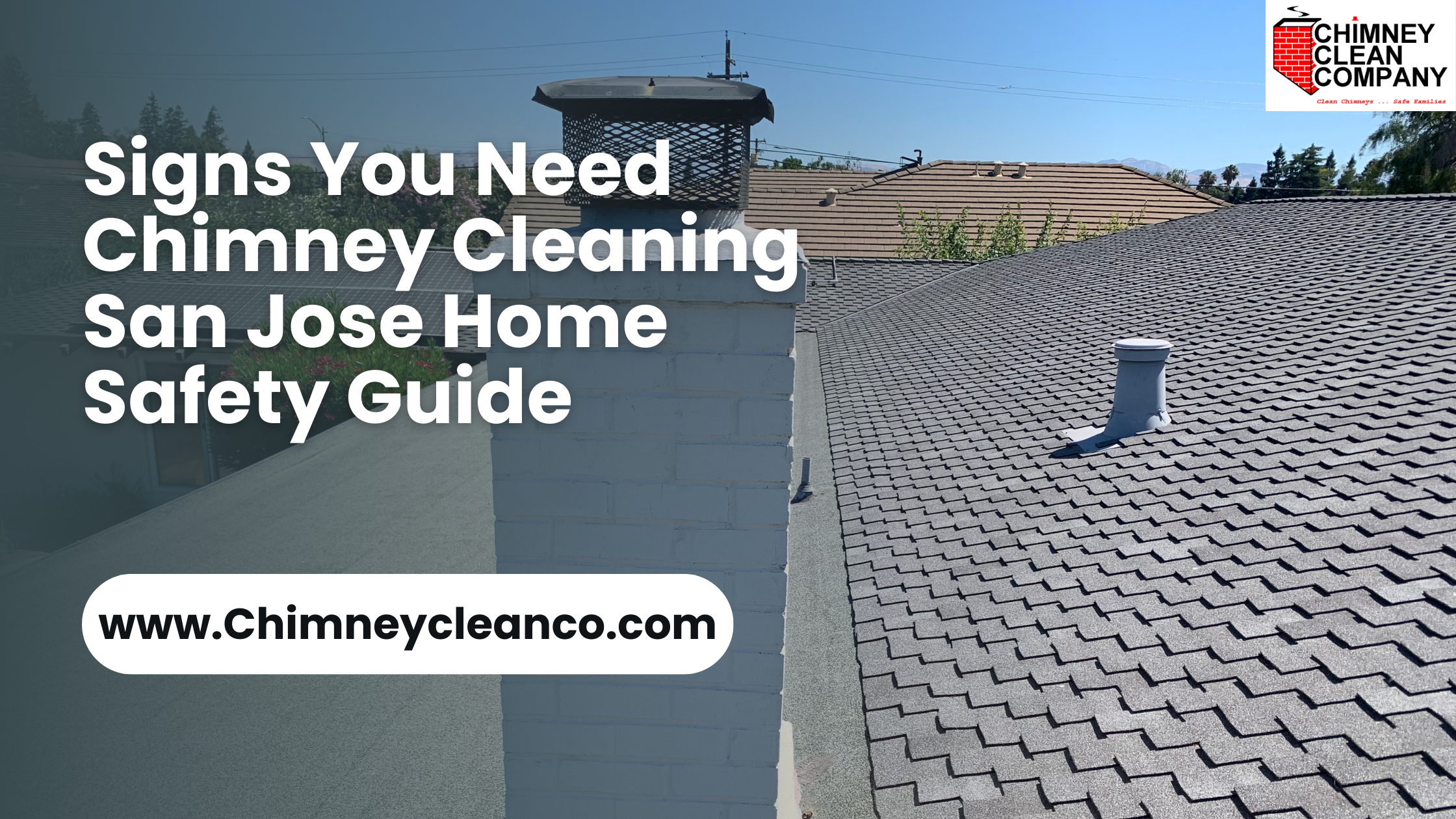 Copy of wwSigns You Need Chimney Cleaning | San Jose Home Safety Guidew.chimneycleanco.com (2) Signs You Need Chimney Cleaning | San Jose Home Safety Guide